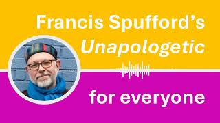 A relaxed conversational introduction to Francis Spuffords Unapologetic [upl. by Anialad]