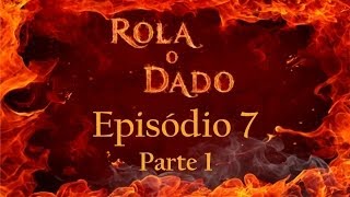 Rola o Dado  Episódio 7  Parte 1 RPG  DampD 35 [upl. by Sessler]