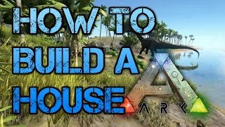 Ark Survival Evolved  How to Build a House Tutorial Guide [upl. by Adaiha]