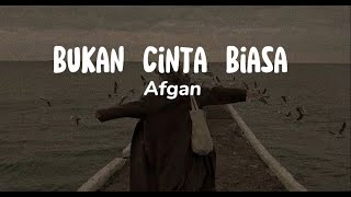 Bukan Cinta Biasa  Afgan Lirik Lagu [upl. by Surtemed]