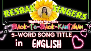 FIVEWORD SONG TITLE IN ENGLISH WITH BACKTOBACK KANTAHAN ResbakSingers [upl. by Akitahs]