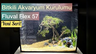 YENİ SERİ  Bitkili Akvaryum Kurulumu FluvalFlex57lt [upl. by Eltsyrc196]