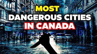 Most Dangerous Cities in Canada [upl. by Neeluj]