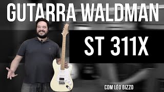 Review Guitarra Waldman ST 311X  Com Leo Bizzo [upl. by Lynch]