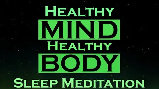 Healthy MIND Healthy BODY  Sleep Meditation [upl. by Norraj]