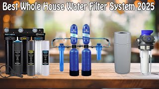 Best Whole House Water Filter System 2025   Who Is The NEW 1 [upl. by Dowling970]