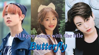 every kpop song with the title quotBUTTERFLYquot [upl. by Garaway237]