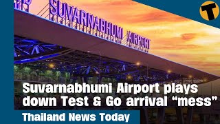 Thailand News Today  Suvarnabhumi Airport plays down Test amp Go arrival “mess” [upl. by Victorie]