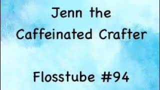 Flosstube 94 [upl. by Attenaej611]