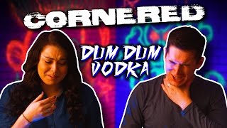 Dum Dum Vodka  Cornered [upl. by Ronica]