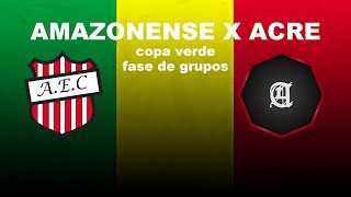 Amazonense x Acre  Copa Verde  Fase de Grupos [upl. by Adnanref]