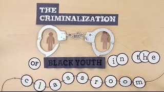 The Criminalization of Black Youth in the Classroom [upl. by Akiem499]