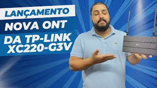 LANÇAMENTO DA NOVA ONT DA TPLINK XC220G3v [upl. by Rianna]