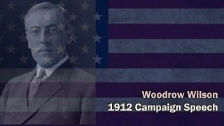 Woodrow Wilson Campaign Speech 1912 [upl. by Raddi]