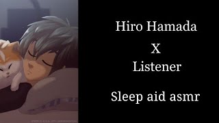 Hiro Hamada X Listener  Sleep aid asmr [upl. by Fiorenze]