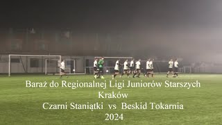 2024 Mecz barażowy do Regionalnej ligi Juniorów Starszych Czarni Staniątki vs Beskid Tokarnia [upl. by Notnirb67]