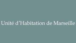 How to Pronounce Unité d’Habitation de Marseille Correctly in French [upl. by Velick]