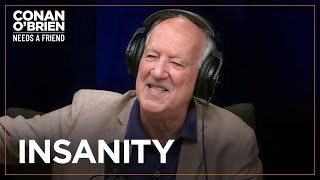 Werner Herzog Explains His Fascination With Insanity  Conan OBrien Needs A Friend [upl. by Trilbee]