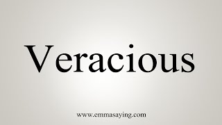 How To Say Veracious [upl. by Soloma]