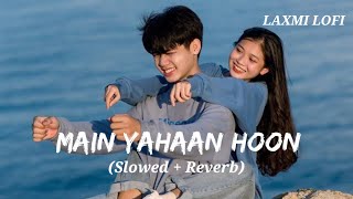 Main Yahaan Hoon Slowed  Reverb Lofi Songs LAXMILOFI91 [upl. by Dumond577]