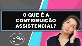 O QUE É A CONTRIBUIÇÃO ASSISTENCIAL [upl. by Georgeanna]