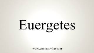 How To Pronounce Euergetes [upl. by Hada]