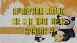 Aventure Dofus  De 0 à 10M de K  Episode 7 [upl. by Akcirred]