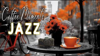 quotChill Out with Smooth Jazz ☕ Relaxing Coffee Moments amp Jazz Grooves for a Perfect Morningquot [upl. by Marius472]