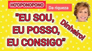 HOOPONOPONO  quotEU SOU EU POSSO EU CONSIGOquot DINHEIRO [upl. by Vail]