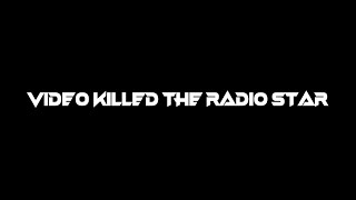 Video Killed The Radio Star [upl. by Landy]