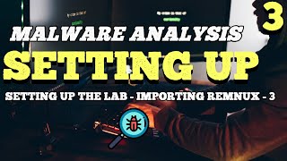 Malware Analysis  Setting Up the Lab  Importing REMnux  3 [upl. by Belda]