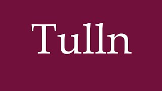 How to Pronounce Tulln Correctly in German [upl. by Primavera]