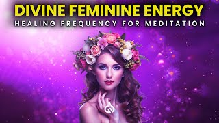 Healing Feminine Energy Divine Feminine Beauty Subliminal Feminine Energy Meditation [upl. by Asoj]