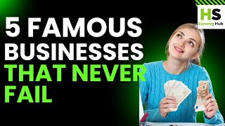 5 Famous Businesses That Never Fail Guaranteed Success [upl. by Three]