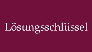 How to Pronounce Lösungsschlüssel Answer key Correctly in German [upl. by Thormora811]