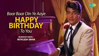 Baar Baar Din Ye Aaye  Happy Birthday To You  Mithilesh Sinha  Mohammed Rafi  Hindi Cover Song [upl. by Nesline]