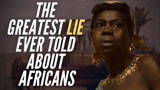 The Greatest Lie Ever Told About Africans [upl. by Belak353]