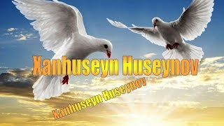 Xanhuseyn HuseynovKusmeyi oyret [upl. by Sherlock]