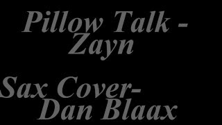 Zayn Malik Pillow Talk  Dan Blaax sax cover [upl. by Goebel]