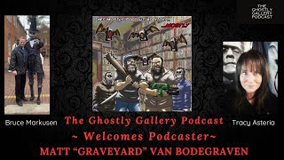 Podcaster Matt quotGraveyardquot Van Bodegraven Joins The Ghostly Gallery Podcast [upl. by Lisa937]