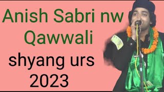 Anish Sabri nw Qawwali shyang urs 2023 [upl. by Glaab]