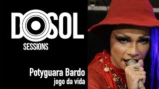 Potyguara Bardo ao vivo  Jogo da Vida DoSolTV Sessions [upl. by Tedie]