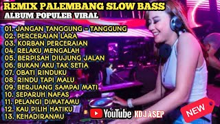 REMIX PALEMBANG SLOW BASS ALBUM POPULER VIRAL  JANGAN TANGGUNG TANGGUNG  PERCERAIAN LARA [upl. by Tnirb]