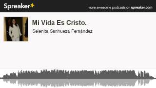 Mi Vida Es Cristo hecho con Spreaker [upl. by Eizeerb20]