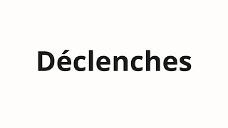 How to pronounce Déclenches [upl. by Oiceladni]