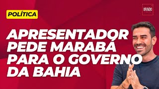 APRESENTADOR PEDE MARABÁ PARA O GOVERNO DA BAHIA [upl. by Hras]