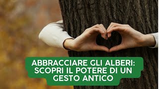 Abbracciare gli Alberi scopri il potere di un Gesto Antico [upl. by Augustin271]