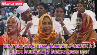 Senator Dulo Rehema Naomi Chachu Kelo amp Kimani Ichungwa snatched the Borana Night show 2024 [upl. by Jansen]