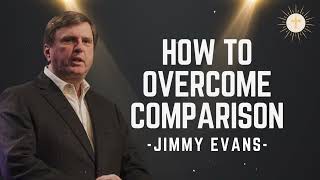 How to Overcome Comparison  Pastor Jimmy Evans [upl. by Mylor796]