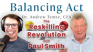 The Balancing Act Podcast  Ep 35 The Reskilling Revolution Part 5 feat Paul Smith [upl. by Naxela431]